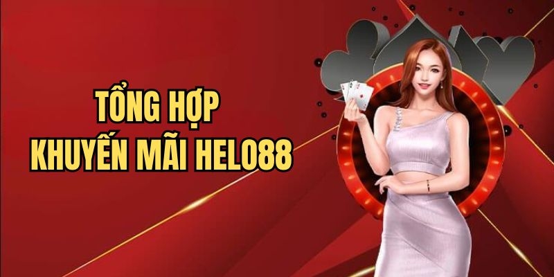 Danh sách các khuyến mãi helo88 nổi bật