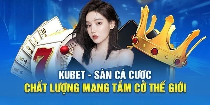 Top nhà cái uy tín của Helo88 với cái tên nổi bật Kubet