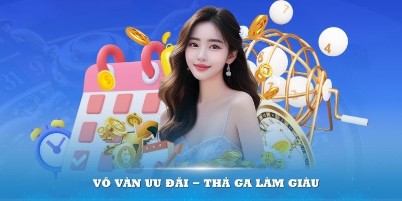 Vô vàn ưu đãi - thả ga làm giàu