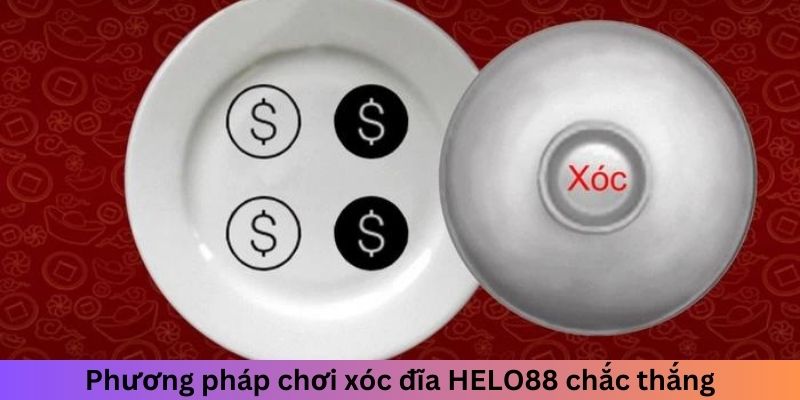 Phương pháp chơi xóc đĩa HELO88 chắc thắng