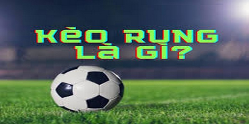 Tổng quan về thuật ngữ kèo rung